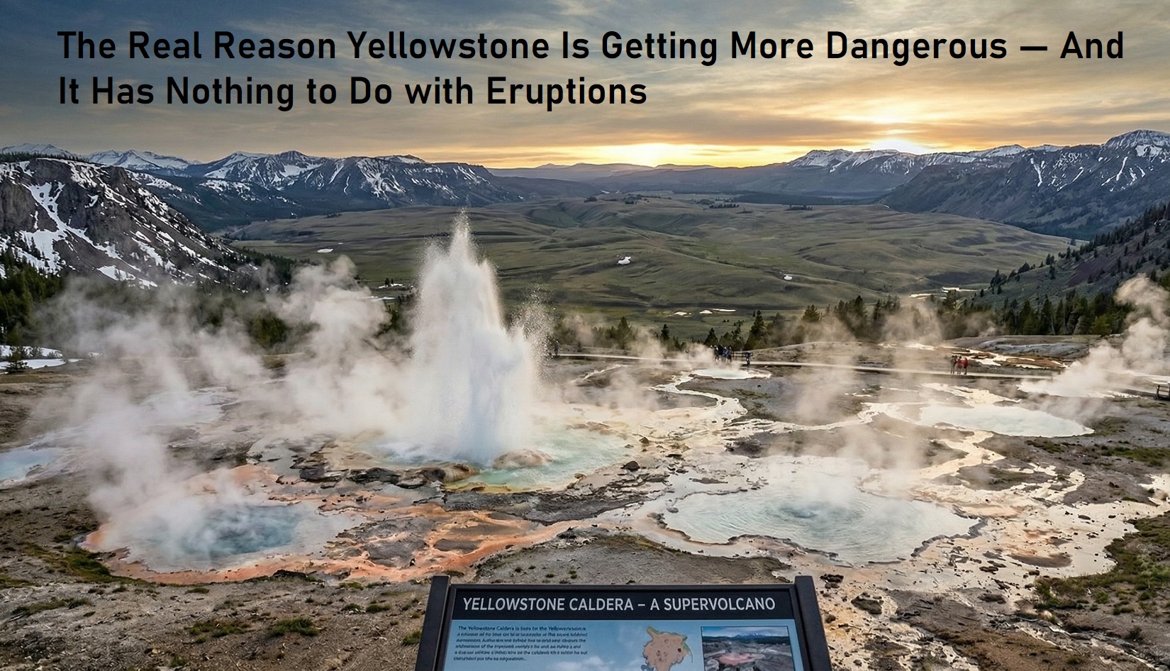 The Real Reason Yellowstone Is Getting More Dangerous — And It Has Nothing to Do with Eruptions